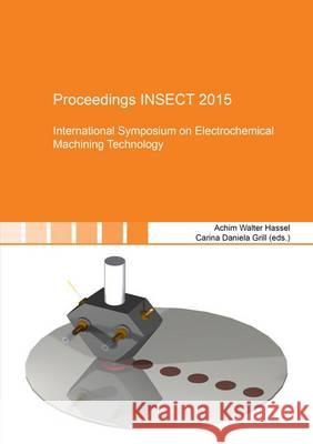 Proceedings INSECT 2015: International Symposium on Electrochemical Machining Technology: 1 Achim Walter Hassel Carina Daniela Grill  9783844047288 Shaker Verlag GmbH, Germany - książka