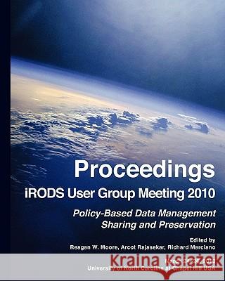 Proceedings iRODS User Group Meeting 2010: Policy-Based Data Management, Sharing, and Preservation Rajasekar, Arcot 9781452813424 Createspace - książka