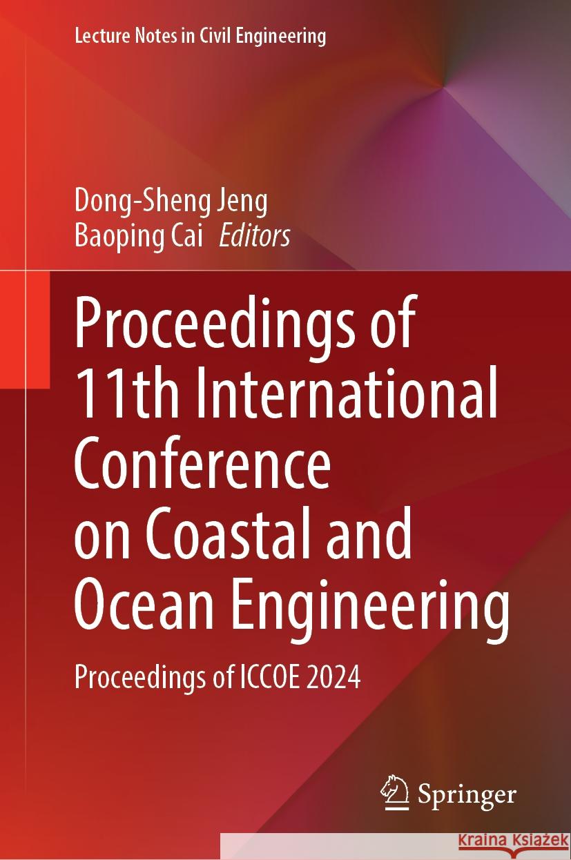 Proceedings of 11th International Conference on Coastal and Ocean Engineering: Proceedings of ICCOE 2024 Dong-Sheng Jeng, Baoping Cai 9789819601806 Springer Nature Switzerland AG - książka