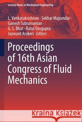 Proceedings of 16th Asian Congress of Fluid Mechanics L. Venkatakrishnan Sekhar Majumdar Ganesh Subramanian 9789811551857 Springer - książka