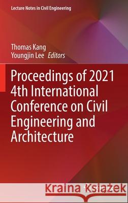 Proceedings of 2021 4th International Conference on Civil Engineering and Architecture  9789811669316 Springer Singapore - książka