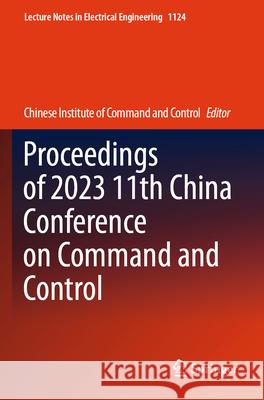 Proceedings of 2023 11th China Conference on Command and Control Chinese Institute of Command & Control 9789819990238 Springer Verlag, Singapore - książka