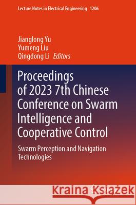 Proceedings of 2023 7th Chinese Conference on Swarm Intelligence and Cooperative Control: Swarm Perception and Navigation Technologies Jianglong Yu Yumeng Liu Qingdong Li 9789819733316 Springer - książka