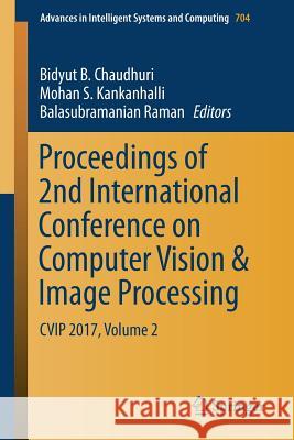 Proceedings of 2nd International Conference on Computer Vision & Image Processing: Cvip 2017, Volume 2 Chaudhuri, Bidyut B. 9789811078972 Springer - książka