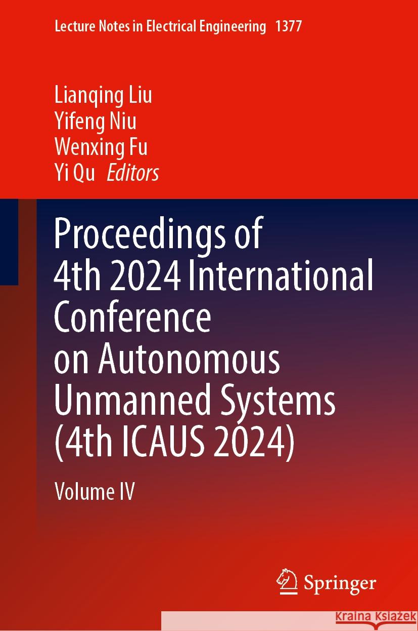 Proceedings of 4th 2024 International Conference on Autonomous Unmanned Systems (4th ICAUS 2024): Volume IV Lianqing Liu, Yifeng Niu, Wenxing Fu 9789819635672 Springer Nature Switzerland AG - książka