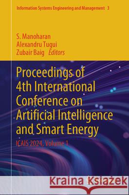 Proceedings of 4th International Conference on Artificial Intelligence and Smart Energy: Icais 2024, Volume 1 S. Manoharan Alexandru Tugui Zubair Baig 9783031614705 Springer - książka