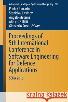 Proceedings of 5th International Conference in Software Engineering for Defence Applications: Seda 2016 Ciancarini, Paolo 9783319705774 Springer - książka