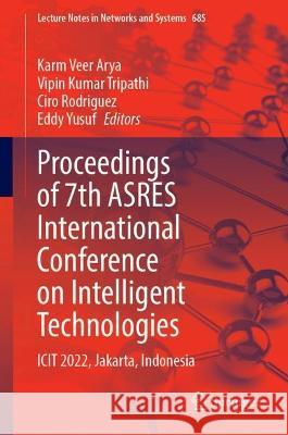Proceedings of 7th Asres International Conference on Intelligent Technologies: Icit 2022, Jakarta, Indonesia Karm Veer Arya Vipin Kumar Tripathi Ciro Rodriguez 9789819919116 Springer - książka