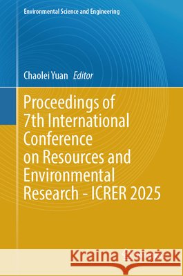 Proceedings of 7th International Conference on Resources and Environmental Research - Icrer 2025 Chaolei Yuan 9783032206183 Springer - książka