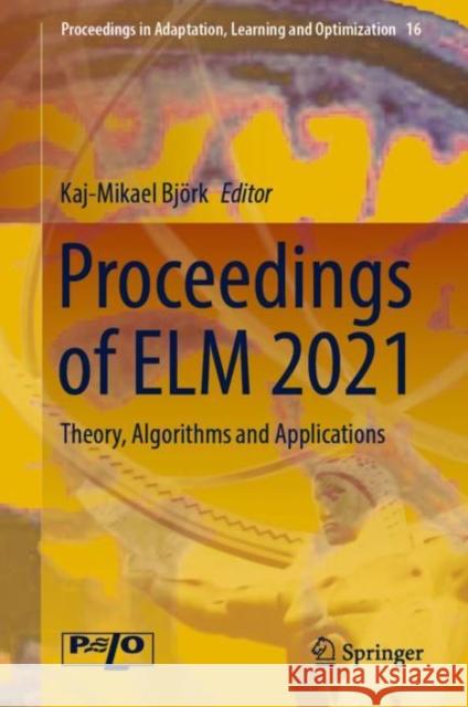 Proceedings of ELM 2021: Theory, Algorithms and Applications Kaj-Mikael Bj?rk 9783031216770 Springer - książka