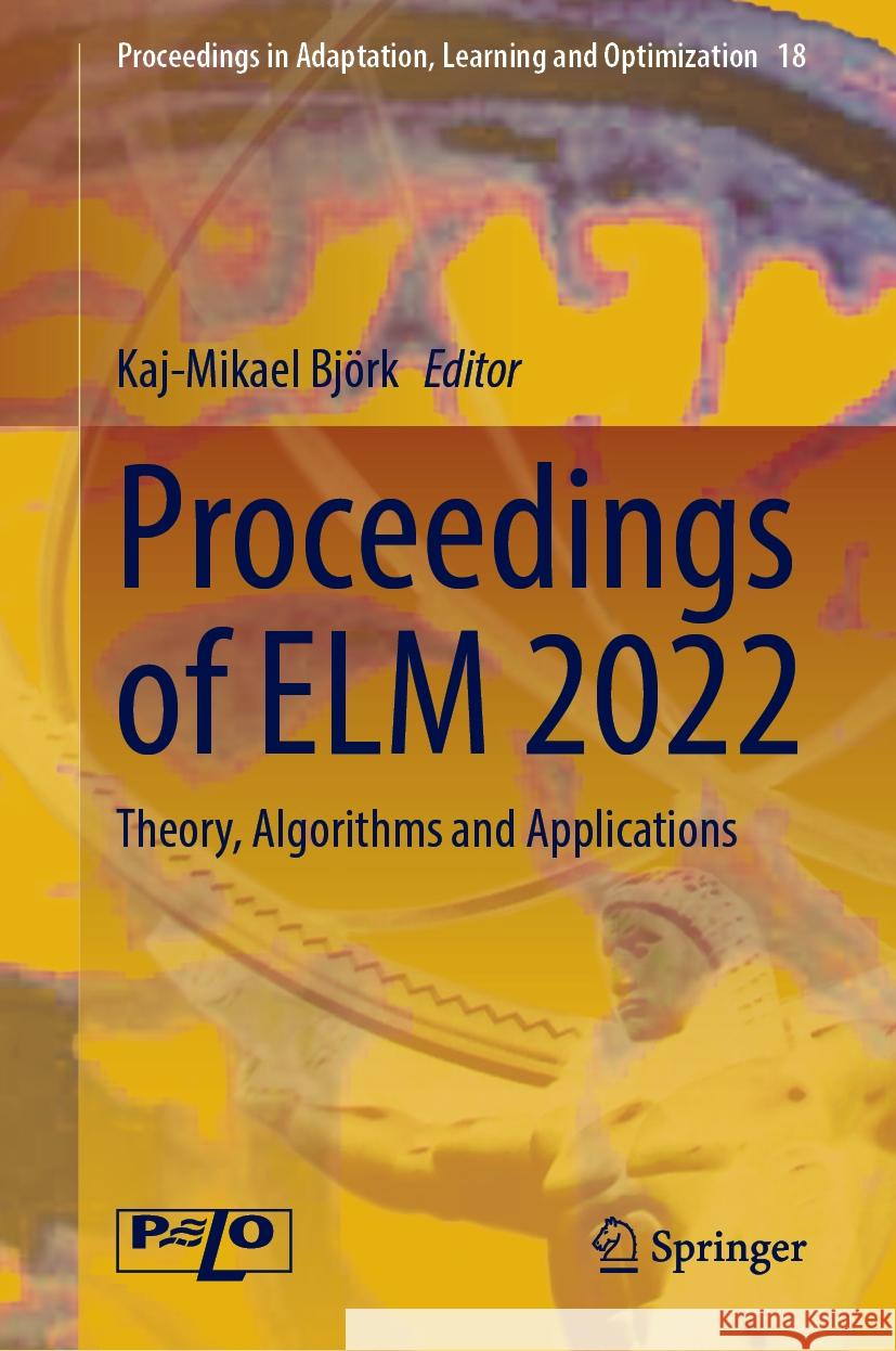 Proceedings of ELM 2022: Theory, Algorithms and Applications Kaj-Mikael Bj?rk 9783031550553 Springer - książka