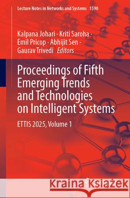 Proceedings of Fifth Emerging Trends and Technologies on Intelligent Systems: Ettis 2025, Volume 1 Kalpana Johari Kriti Saroha Emil Pricop 9789819506835 Springer - książka