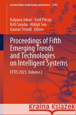 Proceedings of Fifth Emerging Trends and Technologies on Intelligent Systems: Ettis 2025, Volume 2 Kalpana Johari Emil Pricop Kriti Saroha 9789819506804 Springer - książka