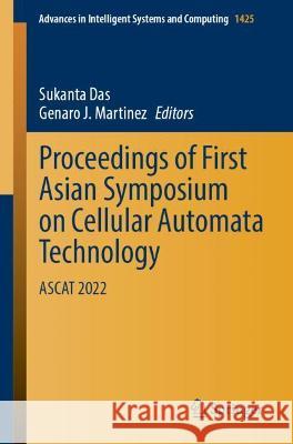 Proceedings of First Asian Symposium on Cellular Automata Technology: Ascat 2022 Das, Sukanta 9789811905414 Springer Nature Singapore - książka