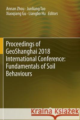 Proceedings of Geoshanghai 2018 International Conference: Fundamentals of Soil Behaviours Zhou, Annan 9789811343346 Springer - książka