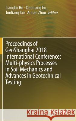 Proceedings of Geoshanghai 2018 International Conference: Multi-Physics Processes in Soil Mechanics and Advances in Geotechnical Testing Hu, Liangbo 9789811300943 Springer - książka