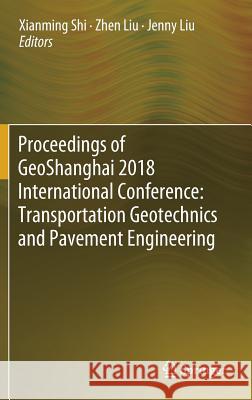 Proceedings of Geoshanghai 2018 International Conference: Transportation Geotechnics and Pavement Engineering Shi, Xianming 9789811300103 Springer - książka