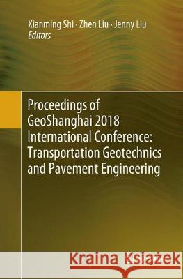 Proceedings of Geoshanghai 2018 International Conference: Transportation Geotechnics and Pavement Engineering Shi, Xianming 9789811343087 Springer - książka