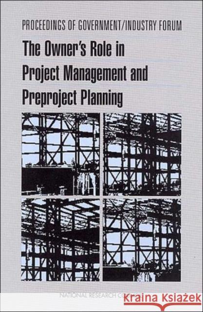 Proceedings of Government/Industry Forum : The Owner's Role in Project Management and Preproject Planning Committee for Oversight and Assessment of U.S. Department of Energy Project Management 9780309084253 National Academies Press - książka