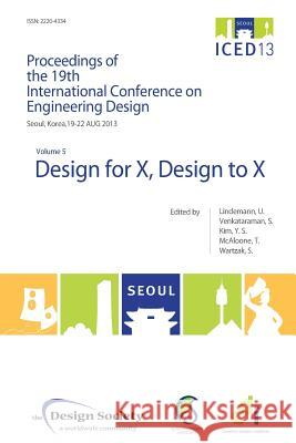 Proceedings of Iced13 Volume 5: Design for X, Design to X Lindemann, Udo 9781904670483 Design Society - książka