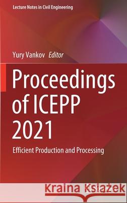 Proceedings of Icepp 2021: Efficient Production and Processing Yury Vankov 9783030860462 Springer - książka