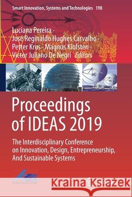 Proceedings of Ideas 2019: The Interdisciplinary Conference on Innovation, Design, Entrepreneurship, and Sustainable Systems Luciana Pereira Jos 9783030553760 Springer - książka
