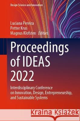 Proceedings of Ideas 2022: Interdisciplinary Conference on Innovation, Design, Entrepreneurship, and Sustainable Systems Luciana Pereira Petter Krus Magnus Klofsten 9783031297113 Springer - książka