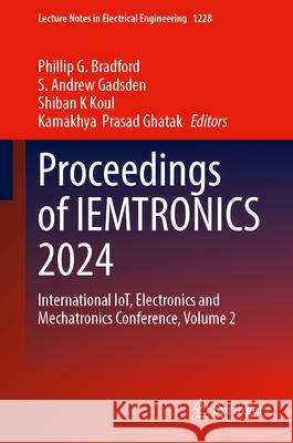Proceedings of Iemtronics 2024: International Iot, Electronics and Mechatronics Conference, Volume 2 Phillip G. Bradford S. Andrew Gadsden Shiban K. Koul 9789819747832 Springer - książka