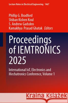 Proceedings of Iemtronics 2025: International Iot, Electronics and Mechatronics Conference, Volume 1 Phillip G. Bradford Shiban Kishen Koul S. Andrew Gadsden 9789819504282 Springer - książka