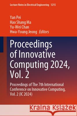 Proceedings of Innovative Computing 2024, Vol. 2: Proceedings of the 7th International Conference on Innovative Computing, Vol. 2 (IC 2024) Yan Pei Hao Shang Ma Yu-Wei Chan 9789819741243 Springer - książka