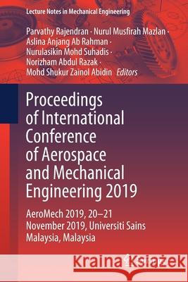 Proceedings of International Conference of Aerospace and Mechanical Engineering 2019: Aeromech 2019, 20-21 November 2019, Universiti Sains Malaysia, M Rajendran, Parvathy 9789811547553 Springer - książka