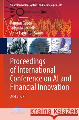 Proceedings of International Conference on AI and Financial Innovation: Aifi 2025 Rangan Gupta Srikanta Patnaik Anna Esposito 9789819672684 Springer - książka