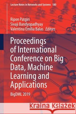 Proceedings of International Conference on Big Data, Machine Learning and Applications: Bigdml 2019 Ripon Patgiri Sivaji Bandyopadhyay Valentina Emilia Balas 9789813347878 Springer - książka