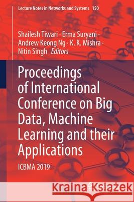 Proceedings of International Conference on Big Data, Machine Learning and Their Applications: Icbma 2019 Shailesh Tiwari Erma Suryani Andrew Keong Ng 9789811583766 Springer - książka