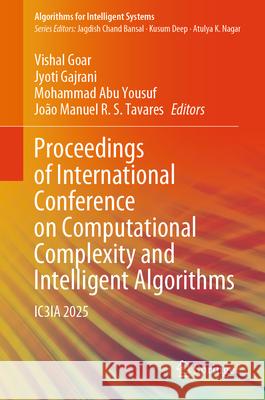 Proceedings of International Conference on Computational Complexity and Intelligent Algorithms: Ic3ia 2025 Vishal Goar Jyoti Gajrani Mohammad Abu Yousuf 9789819674725 Springer - książka