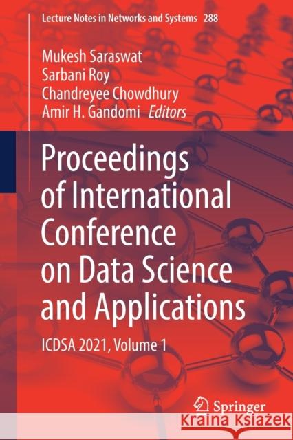 Proceedings of International Conference on Data Science and Applications: Icdsa 2021, Volume 1 Mukesh Saraswat Sarbani Roy Chandreyee Chowdhury 9789811651199 Springer - książka