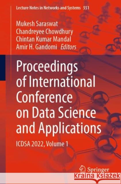 Proceedings of International Conference on Data Science and Applications: ICDSA 2022, Volume 1 Mukesh Saraswat Chandreyee Chowdhury Chintan Kuma 9789811966309 Springer - książka