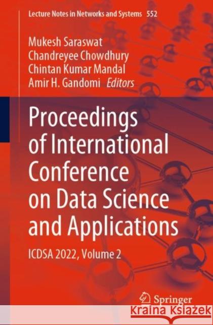 Proceedings of International Conference on Data Science and Applications: ICDSA 2022, Volume 2 Mukesh Saraswat Chandreyee Chowdhury Chintan Kuma 9789811966330 Springer - książka