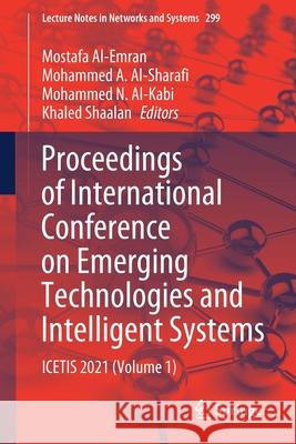 Proceedings of International Conference on Emerging Technologies and Intelligent Systems: Icetis 2021 (Volume 1) Mostafa Al-Emran Mohammed A. Al-Sharafi Mohammed N. Al-Kabi 9783030826154 Springer - książka