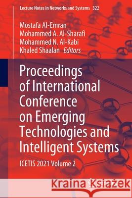 Proceedings of International Conference on Emerging Technologies and Intelligent Systems: Icetis 2021 Volume 2 Mostafa Al-Emran Mohammed A. Al-Sharafi Mohammed N. Al-Kabi 9783030859893 Springer - książka