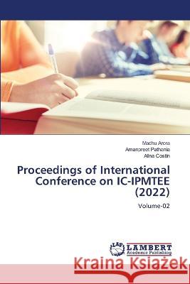 Proceedings of International Conference on IC-IPMTEE (2022) Arora, Madhu, Pathania, Amanpreet, Costin, Alina 9786206147794 LAP Lambert Academic Publishing - książka