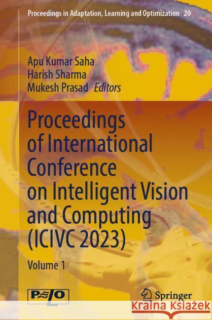 Proceedings of International Conference on Intelligent Vision and Computing (ICIVC 2023): Volume 1 Apu Kumar Saha Harish Sharma Mukesh Prasad 9783031713903 Springer - książka
