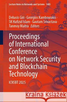 Proceedings of International Conference on Network Security and Blockchain Technology: Icnsbt 2025 Debasis Giri Georgios Kambourakis Sk Hafizul Islam 9789819663477 Springer - książka