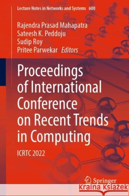 Proceedings of International Conference on Recent Trends in Computing: ICRTC 2022 Rajendra Prasad Mahapatra Sateesh K. Peddoju Sudip Roy 9789811988240 Springer - książka