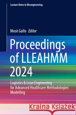 Proceedings of LLEAHMM 2024: Logistics & Lean Engineering for Advanced Healthcare Methodologies Modelling Mosè Gallo 9783031829222 Springer International Publishing AG - książka