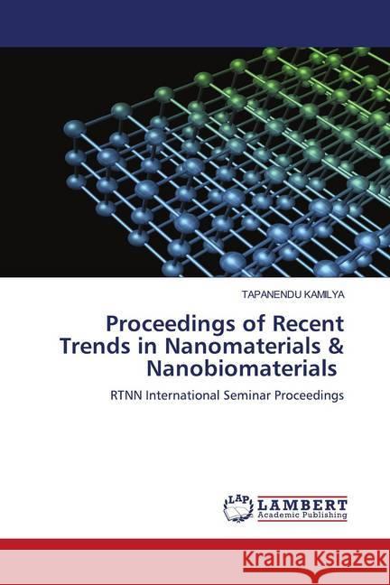 Proceedings of Recent Trends in Nanomaterials & Nanobiomaterials KAMILYA, TAPANENDU 9786202798310 LAP Lambert Academic Publishing - książka