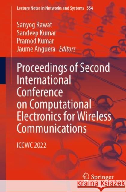 Proceedings of Second International Conference on Computational Electronics for Wireless Communications: ICCWC 2022 Sanyog Rawat Sandeep Kumar Pramod Kumar 9789811966606 Springer - książka