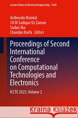 Proceedings of Second International Conference on Computational Technologies and Electronics: Iccte 2025, Volume 2 Ardhendu Mandal J. K. M. Sadique Uz Zaman Sudan Jha 9783032251756 Springer - książka