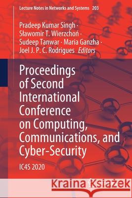 Proceedings of Second International Conference on Computing, Communications, and Cyber-Security: Ic4s 2020 Pradeep Kumar Singh Slawomir T. Wierzchoń Sudeep Tanwar 9789811607325 Springer - książka