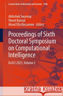 Proceedings of Sixth Doctoral Symposium on Computational Intelligence: Dosci 2025, Volume 2 Abhishek Swaroop Vineet Kansal Aboul Ella Hassanien 9789819681068 Springer - książka